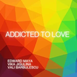 Edward Maya & Vika Jigulina & Vali Barbulescu - Addicted To Love