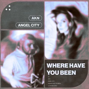 AKN - WHERE HAVE YOU BEEN (feat. Angel City)