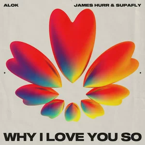 Alok & James Hurr & Supafly - Why I Love You So