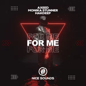 Axeed & Monika Stunner & Hakdeep - For Me