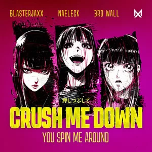 Blasterjaxx & Naeleck & 3rd Wall - Crush Me Down (You Spin Me Around)