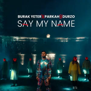 Burak Yeter & Parkah & Durzo - Say My Name