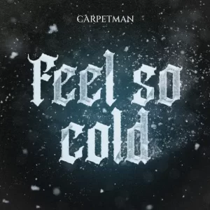 Carpetman - Feel So Cold