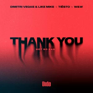 Dimitri Vegas & Like Mike & Tiësto & Dido & W&W - Thank You (Not So Bad) [Extended]