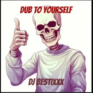 Dj Bestixxx - Dub To YourSelf