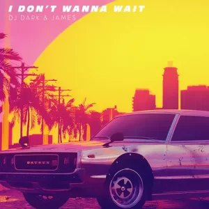 DJ Dark & James - I Don't Wanna Wait