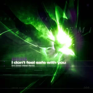 Emi - I Dont Feel Safe With You (Green Matter Remix)