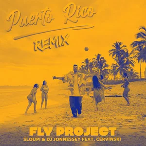 Fly Project - Puerto Rico (Sloupi & DJ Jonnessey & Cervinski Remix)