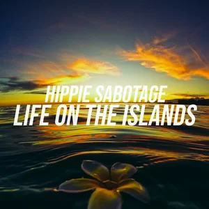 Hippie Sabotage - Life On The Islands