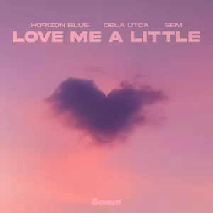 Horizon Blue & Dela Utca - Love Me A Little (feat. SEM)