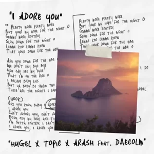 HUGEL & Topic & Arash & Daecolm - I Adore You