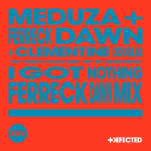 Meduza & Ferreck Dawn feat. Clementine Douglas - I Got Nothing (Ferreck Dawn Mix)