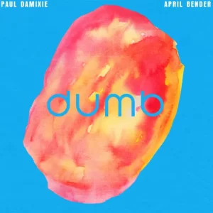 Paul Damixie & April Bender - Dumb