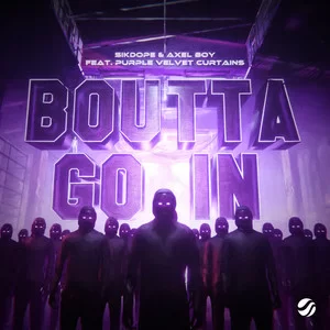 Sikdope & Axel Boy - Boutta Go In (feat. Purple Velvet Curtains)