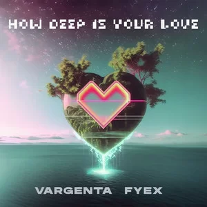 Vargenta & Fyex - How Deep Is Your Love