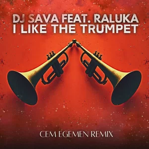 DJ Sava & Raluka - I Like (The Trumpet) (Cem Egemen Remix)