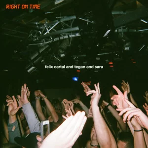 Felix Cartal & Tegan and Sara - Right On Time