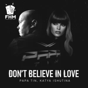 Papa Tin & Katya Ishutina - Don't Believe In Love