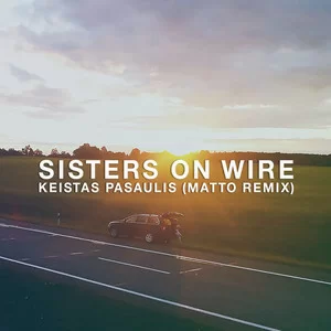 Sisters On Wire - Keistas Pasaulis (Matto Remix)