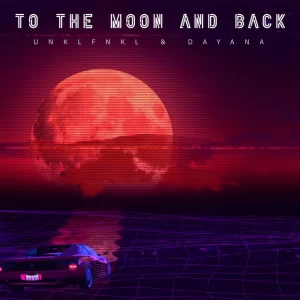 UNKLFNKL & dayana - To The Moon And Back