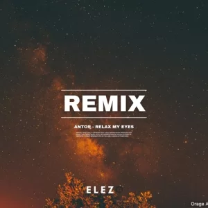 ANTOR & Abel Balder - Relax My Eyes (ELEZO REMIX)