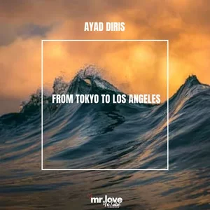 Ayad Diris - From Tokyo to Los Angeles