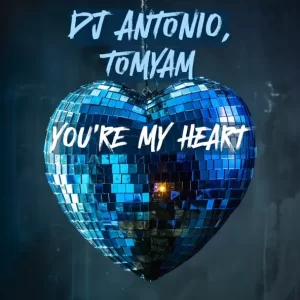 DJ Antonio & TomYam - You're My Heart