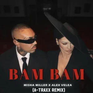 Misha Miller & Alex Velea - Bam Bam (A-Traxx Remix)