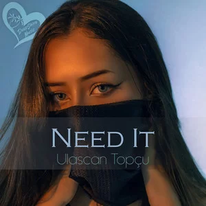 Ulaşcan Topçu - Need It