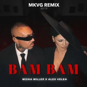 Misha Miller & Alex Velea - Bam Bam (MKVG Remix)